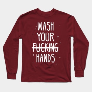 Wash Your F***ing Hands! Long Sleeve T-Shirt